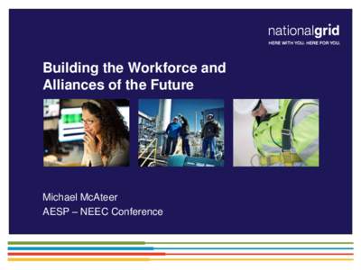 Building the Workforce and Alliances of the Future Michael McAteer AESP – NEEC Conference