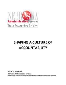 SHAPING A CULTURE OF ACCOUNTABILITY STATE ACCOUNTING A Division of Administrative Services Providing quality services to our customers to support the effective, efficient operation of State government