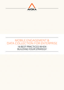 MOBILE ENGAGEMENT & DATA COLLECTION FOR ENTERPRISE 16 BEST PRACTICES WHEN BUILDING YOUR STRATEGY  MOBILE ENGAGEMENT & DATA COLLEC TION: 16 BEST PRAC TICES WHEN BUILDING YOUR STRATEGY