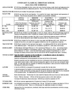 COVENANT CLASSICAL CHRISTIAN SCHOOL[removed]FEE SCHEDULE APPLICATION FEE: $75.00 Non-refundable fee that covers the cost of initial testing, credit check and administrative fees associated with the admission process. T