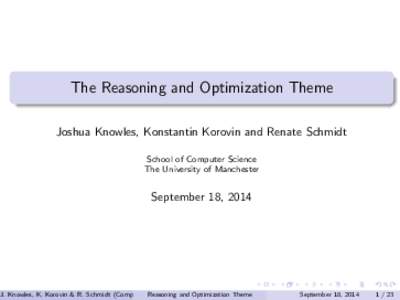 The Reasoning and Optimization Theme Joshua Knowles, Konstantin Korovin and Renate Schmidt School of Computer Science The University of Manchester  September 18, 2014