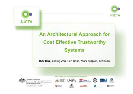 An Architectural Approach for Cost Effective Trustworthy Systems Ihor Kuz, Liming Zhu, Len Bass, Mark Staples, Xiwei Xu  NICTA Copyright 2012
