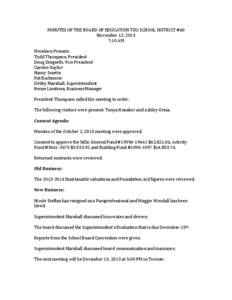 MINUTES	
  OF	
  THE	
  BOARD	
  OF	
  EDUCATION	
  TGU	
  SCHOOL	
  DISTRICT	
  #60	
   November	
  12,	
  2013	
   7:10	
  AM	
     Members	
  Present:	
  	
   Todd	
  Thompson,	
  President	
  