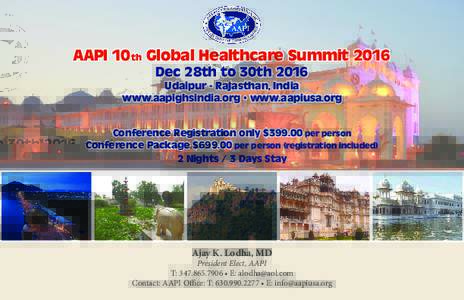 AAPI 10 th Global Healthcare Summit 2016 Dec 28th to 30th 2016 Udaipur - Rajasthan, India www.aapighsindia.org • www.aapiusa.org Conference Registration only $per person Conference Package $per person (re
