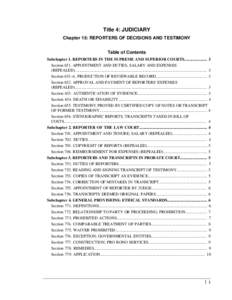 Title 4: JUDICIARY Chapter 15: REPORTERS OF DECISIONS AND TESTIMONY Table of Contents Subchapter 1. REPORTERS IN THE SUPREME AND SUPERIOR COURTS...................... 3 Section 651. APPOINTMENT AND DUTIES; SALARY AND EXP