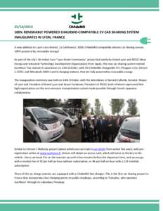% RENEWABLY POWERED CHADEMO-COMPATIBLE EV CAR SHARING SYSTEM INAUGURATES IN LYON, FRANCE A new addition to Lyon’s eco-district, La Confluence: 100% CHAdeMO-compatible electric car sharing service, 100% po