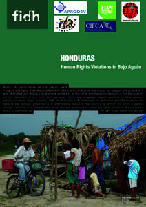 Honduras Human Rights Violations in Bajo Aguán Article 1: All human beings are born free and equal in dignity and rights. They are endowed with reason and conscience and should act towards one another in a spirit of bro