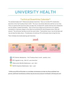 UNIVERSITY HEALTH Technical Downtime Calendar* This calendar displays the IT infrastructure planned downtimes. There is a monthly EPIC maintenance downtime on the first Thursday of each month. This may or may not be take