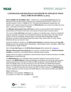 CANDIDATES FOR MICHIGAN GOVERNOR TO APPEAR IN TOWN HALL FORUM OCTOBER 12, 2014 EAST LANSING, MI; OCTOBER 8, [removed]WKAR will air a special Town Hall Forum featuring Republican Governor Rick Snyder and Democratic Congres