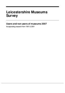 Leicestershire Museums Survey Users and non users of museums 2007 Incorporating research from 1991 & 2001  Table of contents