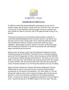 BACKGROUND OF PARENTS PLUS In 1990 the United Way Neenah/Menasha commissioned a survey with St. Norbert College Survey Center to study child care in the Fox Cities. As a result of the survey, it was found that there were