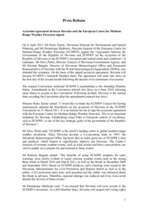 Press Release Accession agreement between Slovenia and the European Centre for MediumRange Weather Forecasts signed On 8 April 2011, Mr Roko Žarnić, Slovenian Minister for Environment and Spatial Planning, and Mr Domin