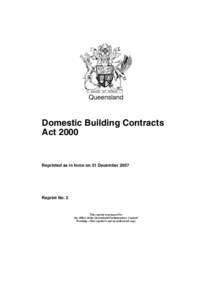 Queensland  Domestic Building Contracts Act[removed]Reprinted as in force on 21 December 2007