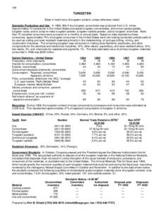 184  TUNGSTEN (Data in metric tons of tungsten content, unless otherwise noted) Domestic Production and Use: In 1998, little if any tungsten concentrate was produced from U.S. mines. Approximately 10 companies in the Uni