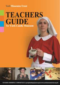 Teacher’s guide to York Castle Museum  Organising your students Your party should be divided into small groups, with each small group supervised by an adult at all times. Please make sure that you are within our adult