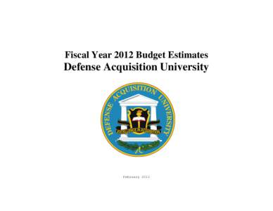 Fiscal Year 2012 Budget Estimates  Defense Acquisition University February 2011