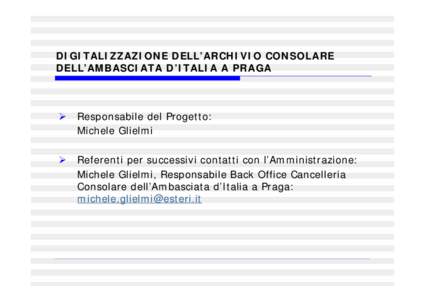 DIGITALIZZAZIONE DELL’ARCHIVIO CONSOLARE DELL’AMBASCIATA D’ITALIA A PRAGA   Responsabile del Progetto: