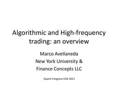 Algorithmic and High-frequency trading: an overview Marco Avellaneda New York University & Finance Concepts LLC Quant Congress USA 2011