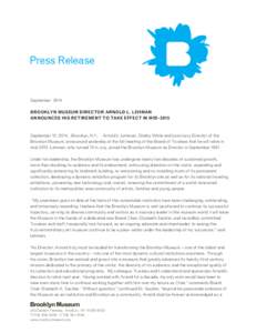 Press Release  September 2014 BROOKLYN MUSEUM DIRECTOR ARNOLD L. LEHMAN ANNOUNCES HIS RETIREMENT TO TAKE EFFECT IN MID-2015