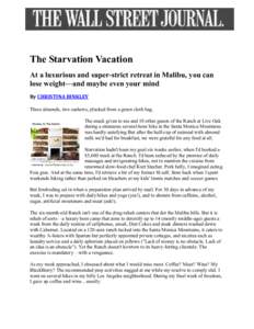 The Starvation Vacation At a luxurious and super-strict retreat in Malibu, you can lose weight—and maybe even your mind By CHRISTINA BINKLEY Three almonds, two cashews, plucked from a green cloth bag. The snack given t