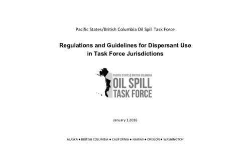 Pacific	
  States/British	
  Columbia	
  Oil	
  Spill	
  Task	
  Force	
    	
   Regulations and Guidelines for Dispersant Use in Task Force Jurisdictions