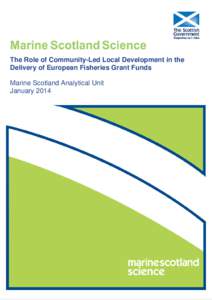 The Role of Community-Led Local Development in the Delivery of European Fisheries Grant Funds Marine Scotland Analytical Unit January 2014  Marine Analytical Unit
