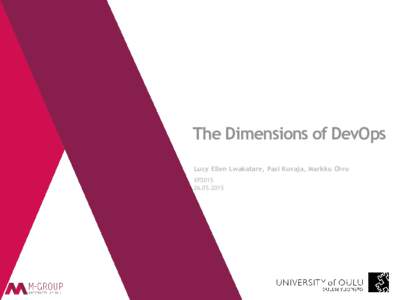 The Dimensions of DevOps Lucy Ellen Lwakatare, Pasi Kuvaja, Markku Oivo XP2015  Contents