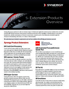 Extension Products Overview Synergy Resources is pleased to offer an extensive range of technical and application oriented product solutions that can extend your Infor ERP VISUAL investment. These product extensions prov