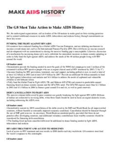 The G8 Must Take Action to Make AIDS History We, the undersigned organizations, call on leaders of the G8 nations to make good on their existing promises and to commit additional resources to make AIDS, tuberculosis and 