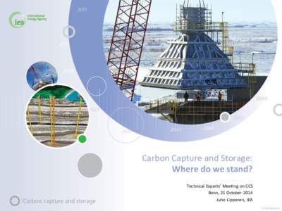 Carbon Capture and Storage: Where do we stand? Technical Experts’ Meeting on CCS Bonn, 21 October 2014 Juho Lipponen, IEA © OECD/IEA 2013