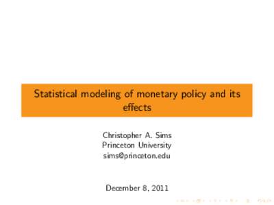 Statistical modeling of monetary policy and its effects Christopher A. Sims Princeton University [removed]