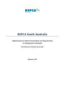 RSPCA South Australia Submission to Select Committee on Dogs & Cats as Companion Animals Parliament of South Australia  30 January 2013