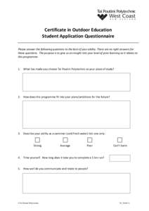 Certificate	
  in	
  Outdoor	
  Education	
   Student	
  Application	
  Questionnaire	
   Please	
  answer	
  the	
  following	
  questions	
  to	
  the	
  best	
  of	
  your	
  ability.	
  There	
  ar