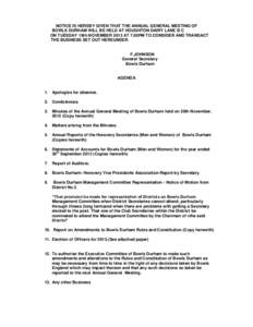 NOTICE IS HEREBY GIVEN THAT THE ANNUAL GENERAL MEETING OF BOWLS DURHAM WILL BE HELD AT HOUGHTON DAIRY LANE B C ON TUESDAY 19th NOVEMBER 2013 AT 7.00PM TO CONSIDER AND TRANSACT THE BUSINESS SET OUT HEREUNDER.  F.JOHNSON