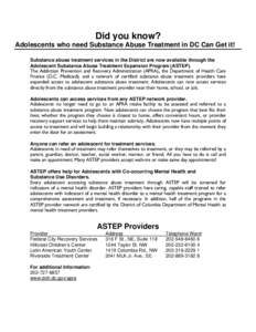 Did you know? Adolescents who need Substance Abuse Treatment in DC Can Get it! Substance abuse treatment services in the District are now available through the Adolescent Substance Abuse Treatment Expansion Program (ASTE