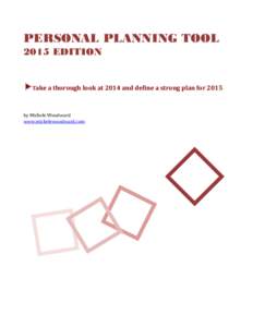 PERSONAL PLANNING TOOL 2015 EDITION Take a thorough look at 2014 and define a strong plan for 2015 by Michele Woodward www.michelewoodward.com
