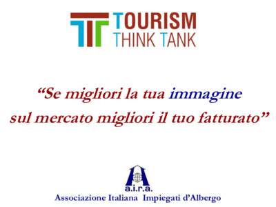 “Se migliori la tua immagine sul mercato migliori il tuo fatturato” Associazione Italiana Impiegati d’Albergo  IMMAGINE: