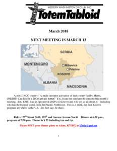 March 2018 NEXT MEETING IS MARCH 13 A new DXCC country! A multi-operator activation of that country led by Martti, OH2BH! Can life for a DXer get any better? Yes, it can but you have to come to this month’s meeting. Ji