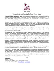 Press Release  Tamaani Internet, Now Up To Three Times Faster Kuujjuaq, Québec, February 22, 2012 – Kuujjuammiut can now subscribe to Internet services that are up to three times faster than before, thanks to the comp