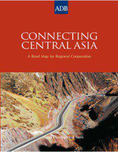 Connecting Central Asia: A Road Map for Regional Cooperation