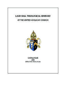 Laud Hall THEOLOGICAL Seminary of the United Anglican Church CATALOGUE 2011 Effective 1 MARCH 2011