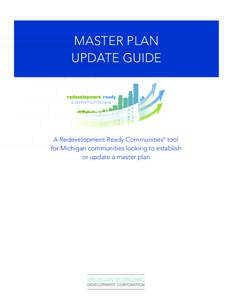 MASTER PLAN UPDATE GUIDE A Redevelopment Ready Communities® tool for Michigan communities looking to establish or update a master plan