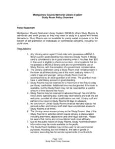 Montgomery County Memorial Library System Study Room Policy Overview Policy Statement Montgomery County Memorial Library System (MCMLS) offers Study Rooms to individuals and small groups so they may meet or study in a sp