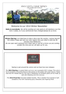 Welcome to our 2014 Winter Newsletter Hello to everybody. We will be sending out wine packs to all members over the next 2 weeks, so if your preferences have changed please let us know. Winter/Spring is an ideal time to 