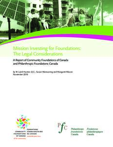 Mission Investing for Foundations: The Legal Considerations A Report of Community Foundations of Canada and Philanthropic Foundations Canada by W. Laird Hunter, Q.C., Susan Manwaring and Margaret Mason November 2010