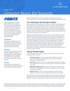 C A S E S TU DY  Listening Reaps Big Rewards When companies listen to their customers, everybody wins. This is particularly obvious in the case of Orbitz, the industry’s leading travel site. Orbitz Worldwide is a leadi