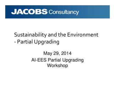 Microsoft PowerPoint - Sustainablity and the Environment-Jacobs-AI-EES Partial Upgrading Workshop[removed]4f.pptx