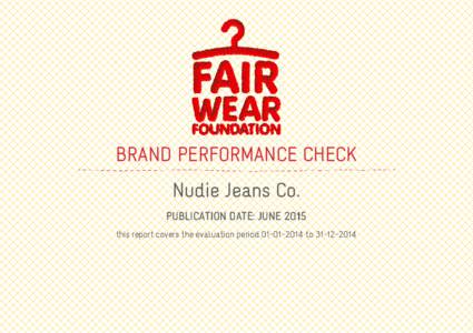 BRAND PERFORMANCE CHECK Nudie Jeans Co. PUBLICATION DATE: JUNE 2015 this report covers the evaluation periodto  ABOUT THE BRAND PERFORMANCE CHECK