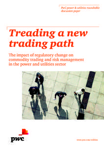 PwC power & utilities roundtable discussion paper Treading a new trading path The impact of regulatory change on