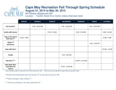 Cape May Recreation Fall Through Spring Schedule August 31, 2014 to May 30, 2015 All Fitness classes are $5* Location: SUNDAY Jazz Aerobics*